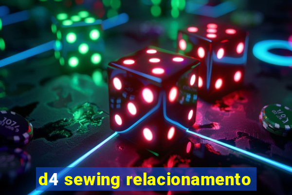 d4 sewing relacionamento